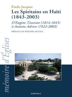 cover image of Les Spiritains en Haïti (1843-2003) D'Eugène Tisserant (1814-1845) à Antoine Adrien (1922-2003)